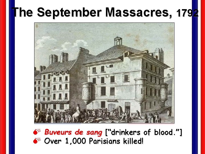 The September Massacres, 1792 M Buveurs de sang [“drinkers of blood. ”] M Over