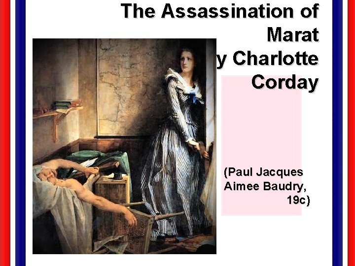 The Assassination of Marat by Charlotte Corday (Paul Jacques Aimee Baudry, 19 c) 