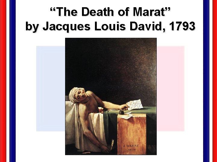 “The Death of Marat” by Jacques Louis David, 1793 