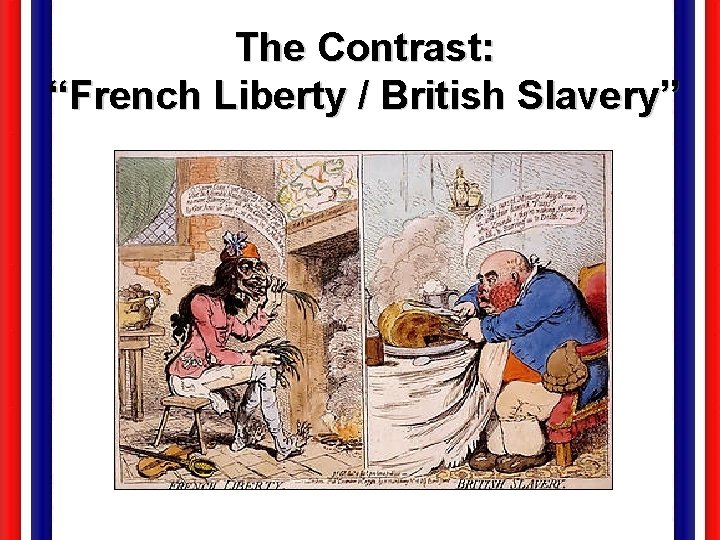 The Contrast: “French Liberty / British Slavery” 