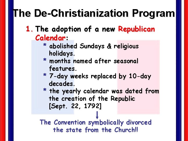 The De-Christianization Program 1. The adoption of a new Republican Calendar: * abolished Sundays