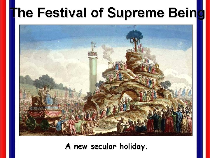 The Festival of Supreme Being A new secular holiday. 