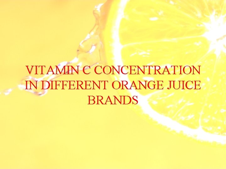 VITAMIN C CONCENTRATION IN DIFFERENT ORANGE JUICE BRANDS 