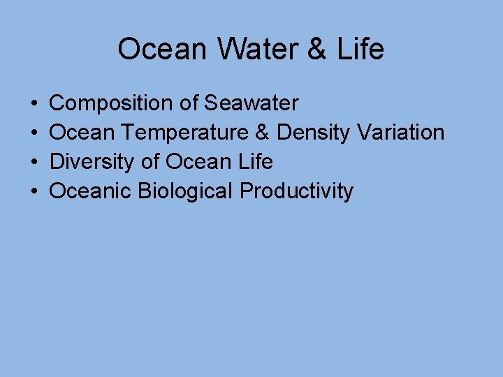 Ocean Water & Life • • Composition of Seawater Ocean Temperature & Density Variation