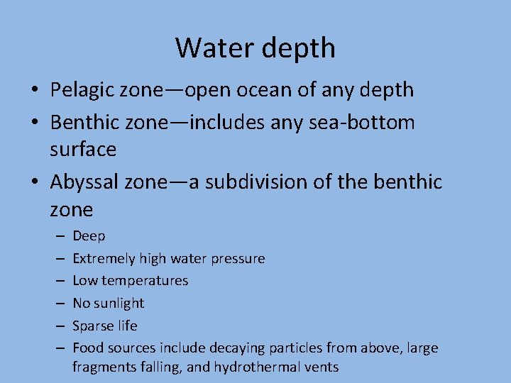 Water depth • Pelagic zone—open ocean of any depth • Benthic zone—includes any sea-bottom