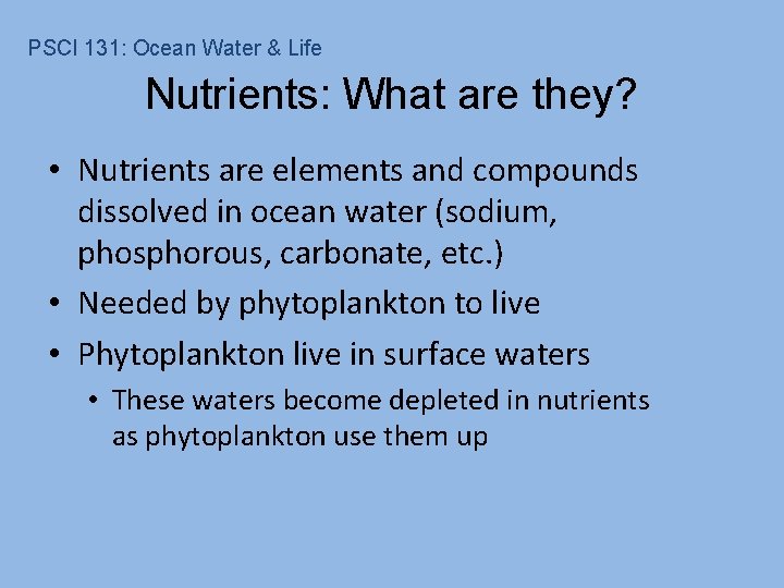 PSCI 131: Ocean Water & Life Nutrients: What are they? • Nutrients are elements