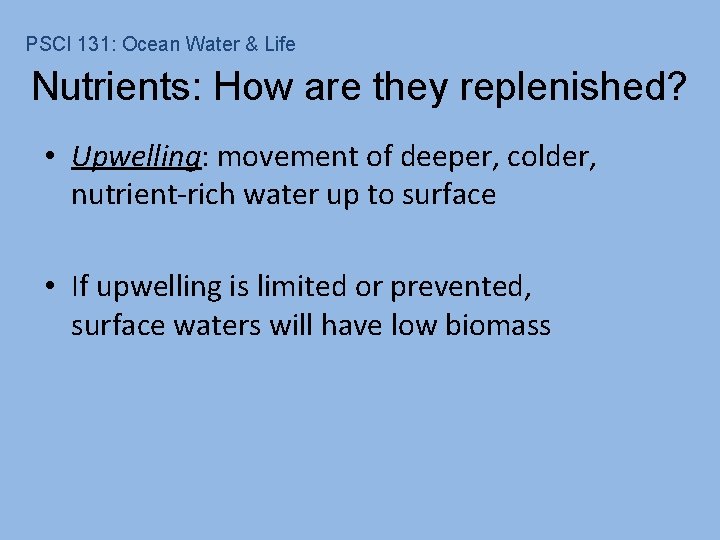 PSCI 131: Ocean Water & Life Nutrients: How are they replenished? • Upwelling: movement