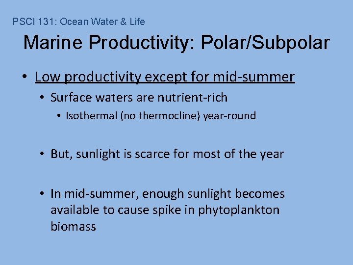 PSCI 131: Ocean Water & Life Marine Productivity: Polar/Subpolar • Low productivity except for