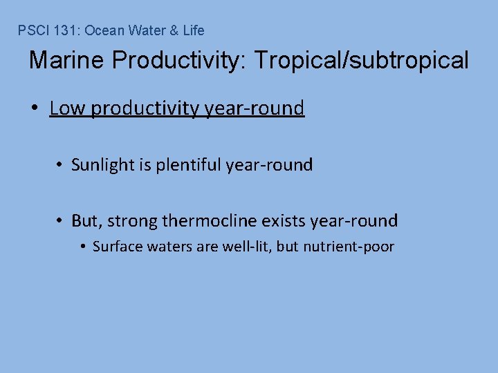 PSCI 131: Ocean Water & Life Marine Productivity: Tropical/subtropical • Low productivity year-round •