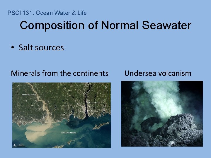 PSCI 131: Ocean Water & Life Composition of Normal Seawater • Salt sources Minerals