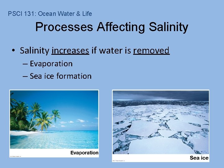 PSCI 131: Ocean Water & Life Processes Affecting Salinity • Salinity increases if water