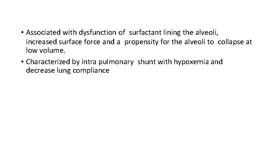  • Associated with dysfunction of surfactant lining the alveoli, increased surface force and