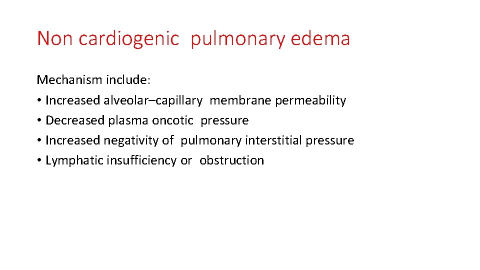Non cardiogenic pulmonary edema Mechanism include: • Increased alveolar–capillary membrane permeability • Decreased plasma