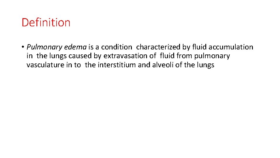 Definition • Pulmonary edema is a condition characterized by fluid accumulation in the lungs