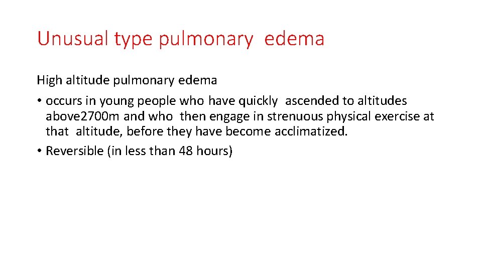 Unusual type pulmonary edema High altitude pulmonary edema • occurs in young people who