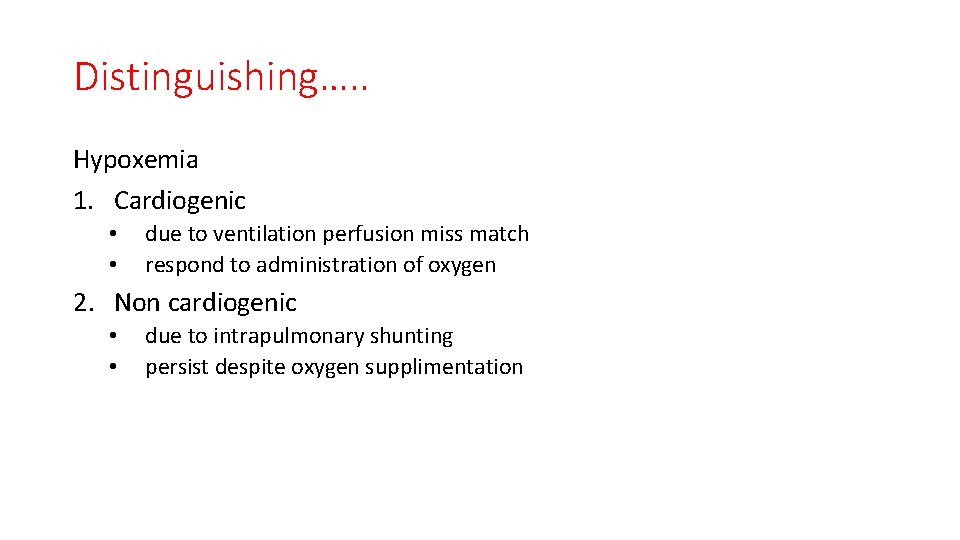 Distinguishing…. . Hypoxemia 1. Cardiogenic • • due to ventilation perfusion miss match respond