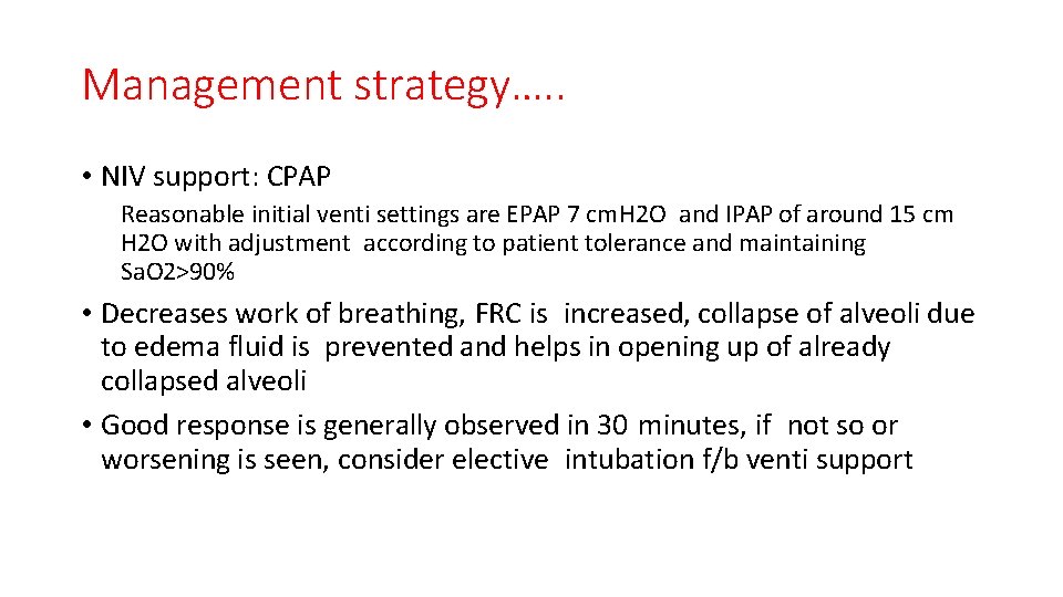Management strategy…. . • NIV support: CPAP Reasonable initial venti settings are EPAP 7
