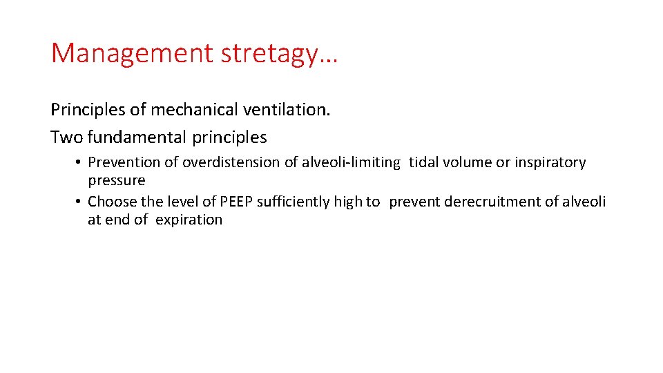 Management stretagy… Principles of mechanical ventilation. Two fundamental principles • Prevention of overdistension of