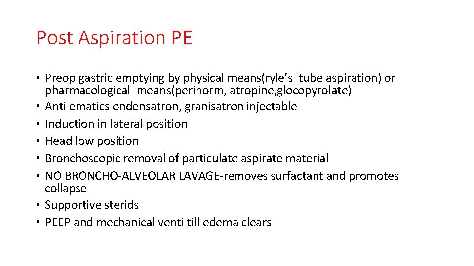 Post Aspiration PE • Preop gastric emptying by physical means(ryle’s tube aspiration) or pharmacological