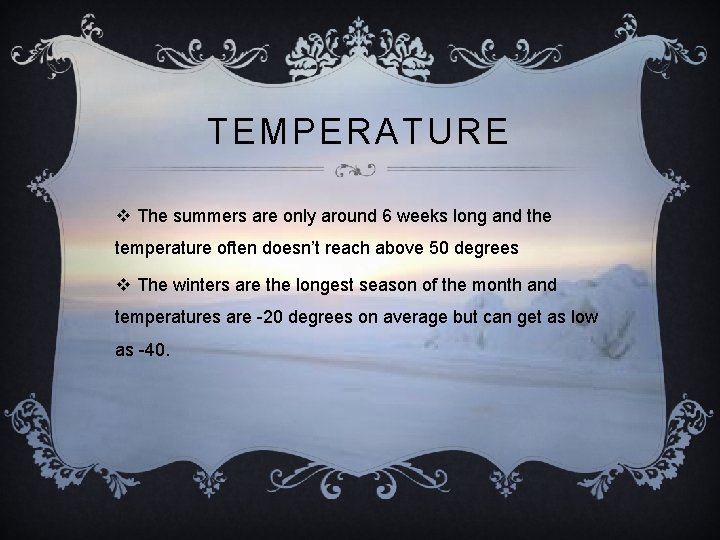 TEMPERATURE v The summers are only around 6 weeks long and the temperature often