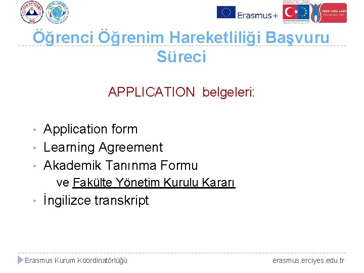 Öğrenci Öğrenim Hareketliliği Başvuru Süreci APPLICATION belgeleri: • • • Application form Learning Agreement