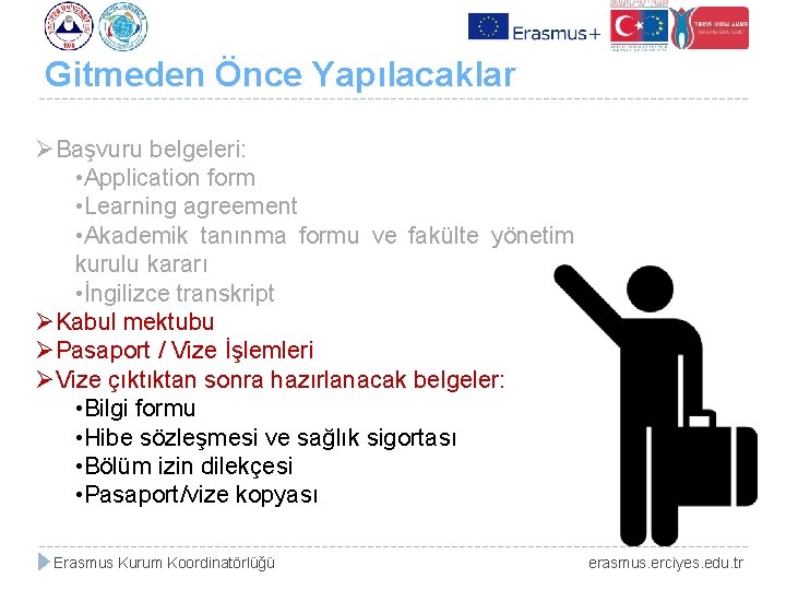 Gitmeden Önce Yapılacaklar ØBaşvuru belgeleri: • Application form • Learning agreement • Akademik tanınma