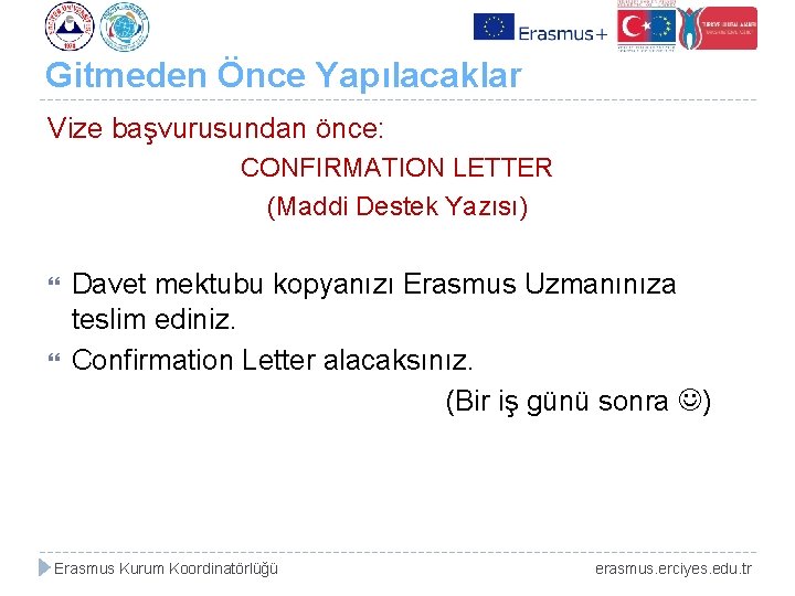 Gitmeden Önce Yapılacaklar Vize başvurusundan önce: CONFIRMATION LETTER (Maddi Destek Yazısı) Davet mektubu kopyanızı