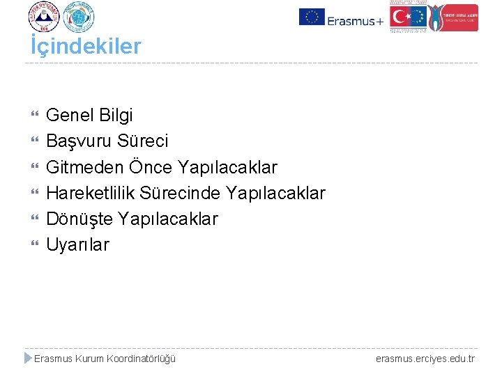 İçindekiler Genel Bilgi Başvuru Süreci Gitmeden Önce Yapılacaklar Hareketlilik Sürecinde Yapılacaklar Dönüşte Yapılacaklar Uyarılar