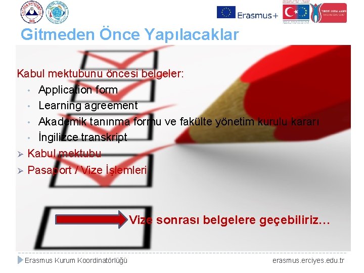 Gitmeden Önce Yapılacaklar Kabul mektubunu öncesi belgeler: • Application form • Learning agreement •