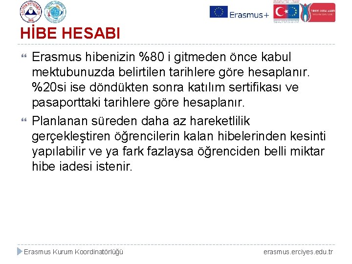 HİBE HESABI Erasmus hibenizin %80 i gitmeden önce kabul mektubunuzda belirtilen tarihlere göre hesaplanır.