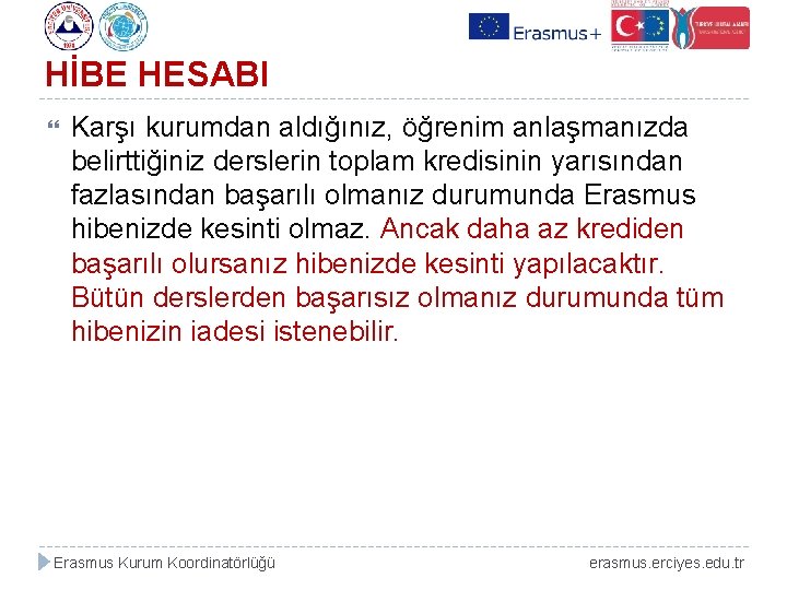 HİBE HESABI Karşı kurumdan aldığınız, öğrenim anlaşmanızda belirttiğiniz derslerin toplam kredisinin yarısından fazlasından başarılı