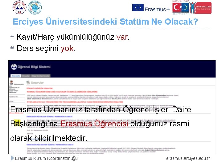 Erciyes Üniversitesindeki Statüm Ne Olacak? Kayıt/Harç yükümlülüğünüz var. Ders seçimi yok. Erasmus Uzmanınız tarafından