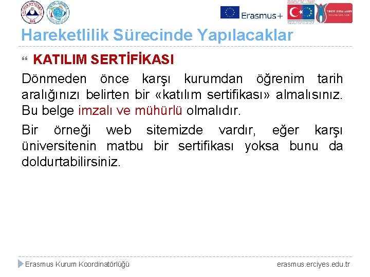 Hareketlilik Sürecinde Yapılacaklar KATILIM SERTİFİKASI Dönmeden önce karşı kurumdan öğrenim tarih aralığınızı belirten bir