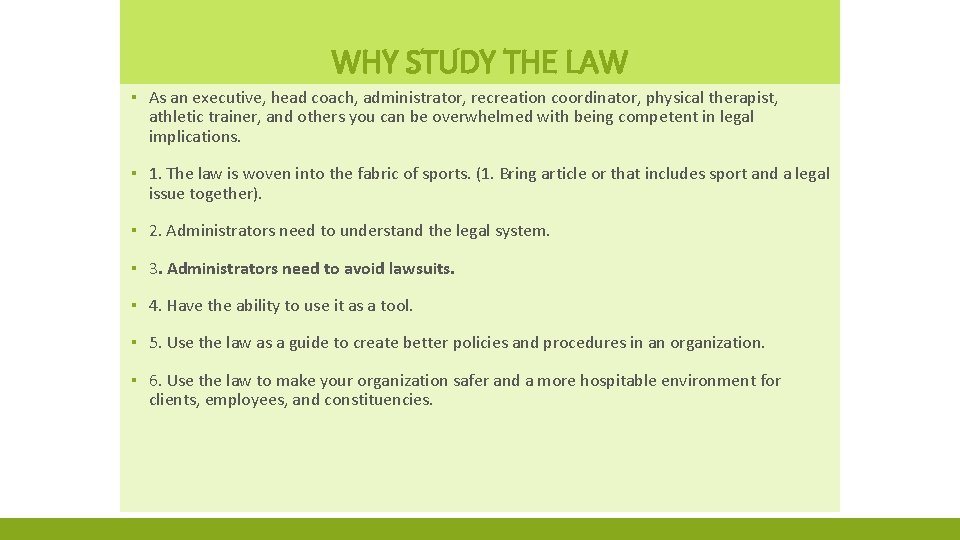 WHY STUDY THE LAW ▪ As an executive, head coach, administrator, recreation coordinator, physical