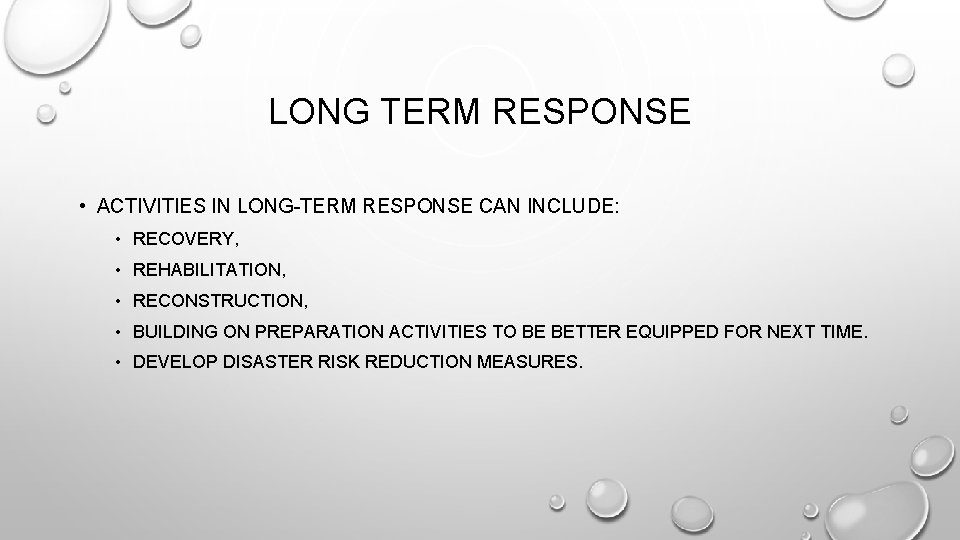 LONG TERM RESPONSE • ACTIVITIES IN LONG-TERM RESPONSE CAN INCLUDE: • RECOVERY, • REHABILITATION, LONG TERM RESPONSE • ACTIVITIES IN LONG-TERM RESPONSE CAN INCLUDE: • RECOVERY, • REHABILITATION,