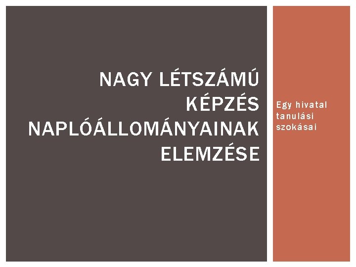 NAGY LÉTSZÁMÚ KÉPZÉS NAPLÓÁLLOMÁNYAINAK ELEMZÉSE Egy hivatal tanulási szokásai 