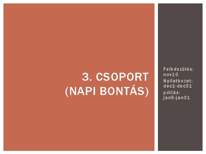 3. CSOPORT (NAPI BONTÁS) Felkészülés: nov 10 Nyilatkozat: dec 1 -dec 31 pótlás: jan