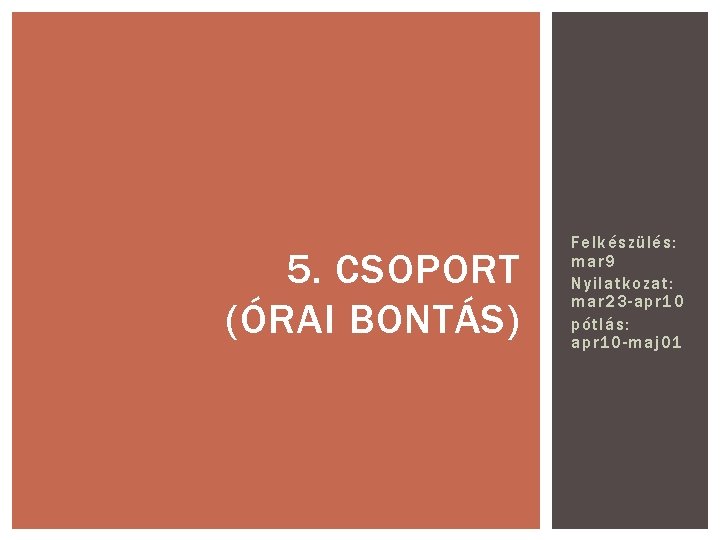 5. CSOPORT (ÓRAI BONTÁS) Felkészülés: mar 9 Nyilatkozat: mar 23 -apr 10 pótlás: apr