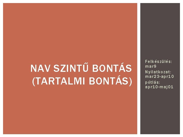 NAV SZINTŰ BONTÁS (TARTALMI BONTÁS) Felkészülés: mar 9 Nyilatkozat: mar 23 -apr 10 pótlás: