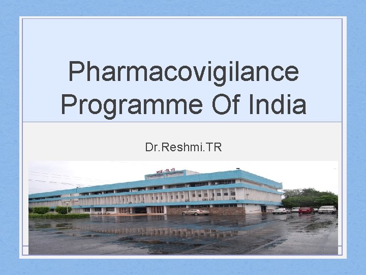 Pharmacovigilance Programme Of India Dr. Reshmi. TR 