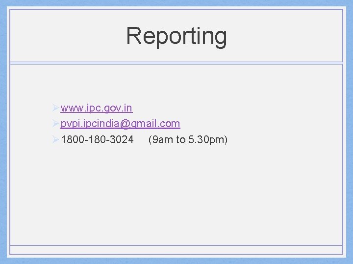 Reporting Øwww. ipc. gov. in Øpvpi. ipcindia@gmail. com Ø 1800 -180 -3024 (9 am