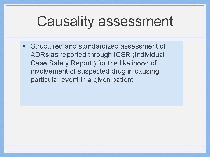 Causality assessment • Structured and standardized assessment of ADRs as reported through ICSR (Individual