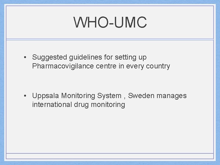 WHO-UMC • Suggested guidelines for setting up Pharmacovigilance centre in every country • Uppsala