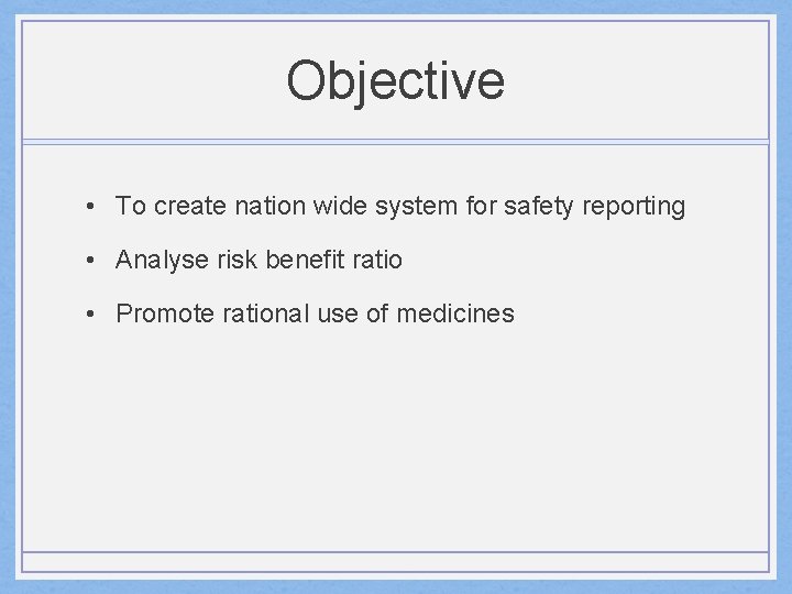 Objective • To create nation wide system for safety reporting • Analyse risk benefit