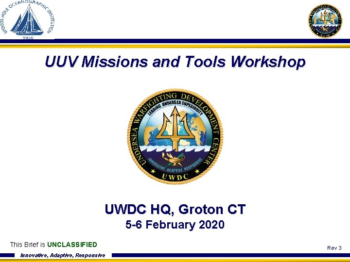 UUV Missions and Tools Workshop UWDC HQ, Groton CT 5 -6 February 2020 This