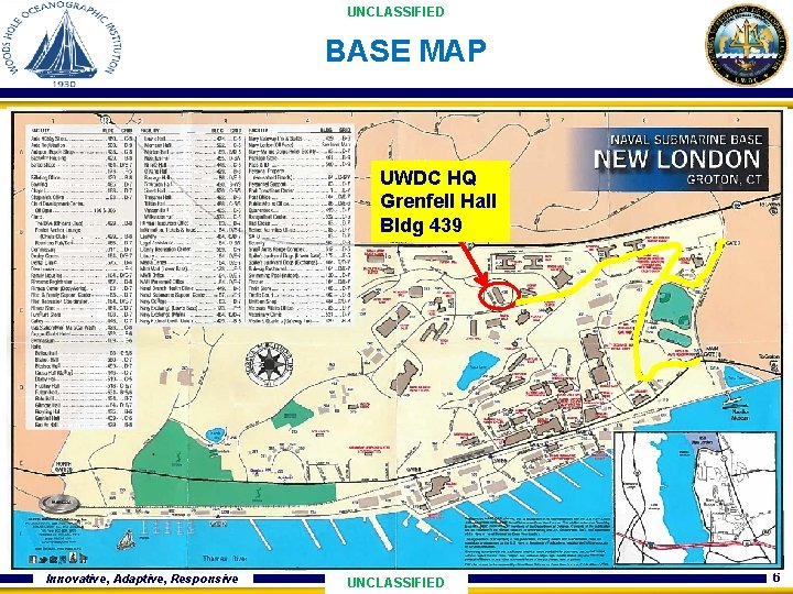 UNCLASSIFIED BASE MAP UWDC HQ Grenfell Hall Bldg 439 Innovative, Adaptive, Responsive UNCLASSIFIED 6