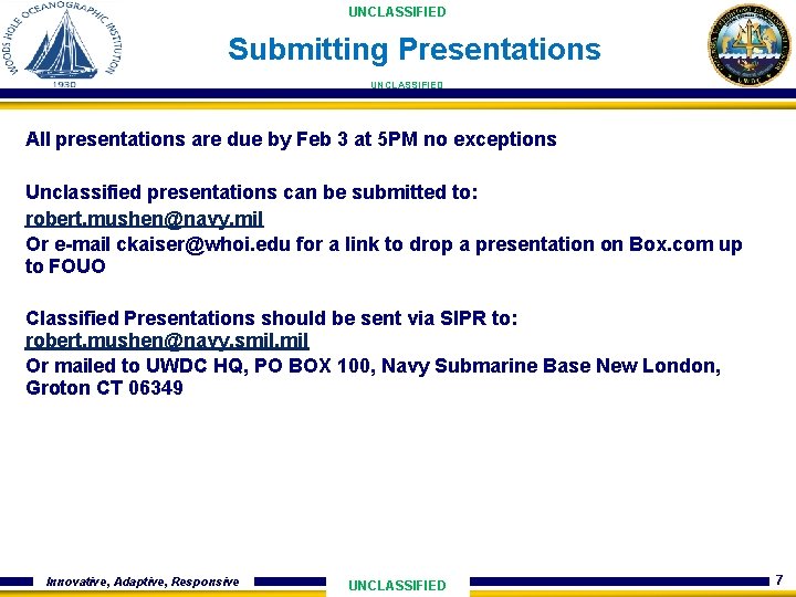 UNCLASSIFIED Submitting Presentations UNCLASSIFIED All presentations are due by Feb 3 at 5 PM