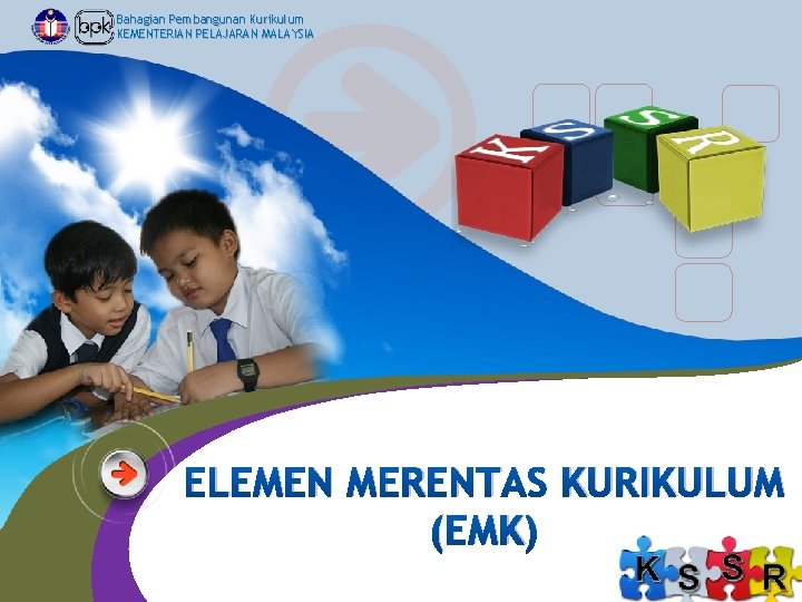 Bahagian Pembangunan Kurikulum KEMENTERIAN PELAJARAN MALAYSIA ELEMEN MERENTAS KURIKULUM (EMK) 1 