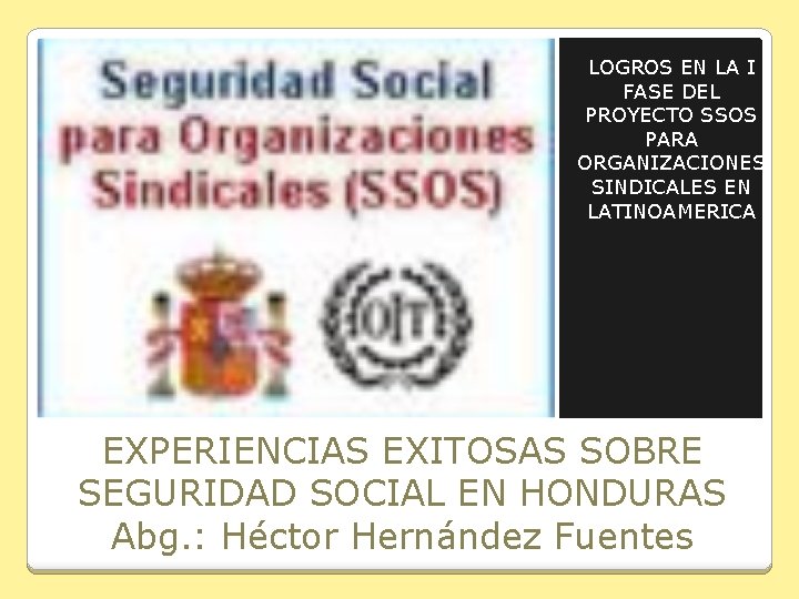 LOGROS EN LA I FASE DEL PROYECTO SSOS PARA ORGANIZACIONES SINDICALES EN LATINOAMERICA EXPERIENCIAS