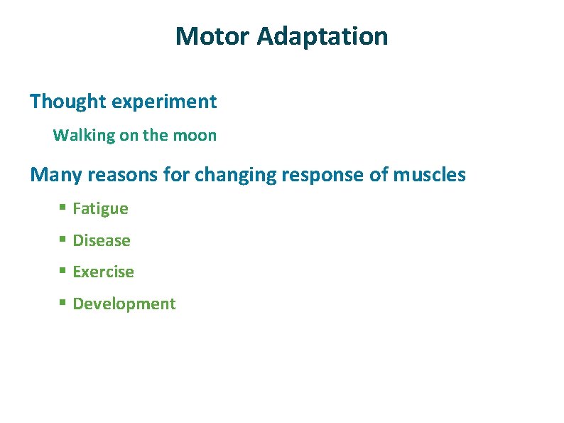 Motor Adaptation ü Thought experiment Walking on the moon ü Many reasons for changing